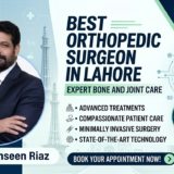 Best Orthopedic Surgeon in Lahore – Expert Bone and Joint Care by Prof. Dr. Tahseen Riaz